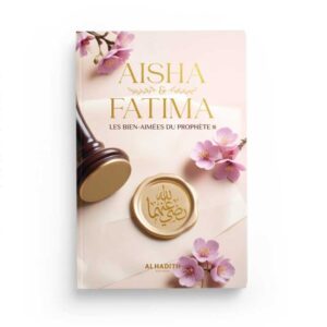 AISHA et FATIMA les Bien-Aiméés du Prophéte