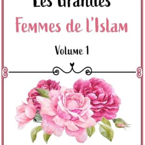 Les Grandes Femmes de l'Islam - Volume 1